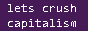 Crush capitalism
