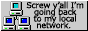 Scre y'all I'm going back to my local network.